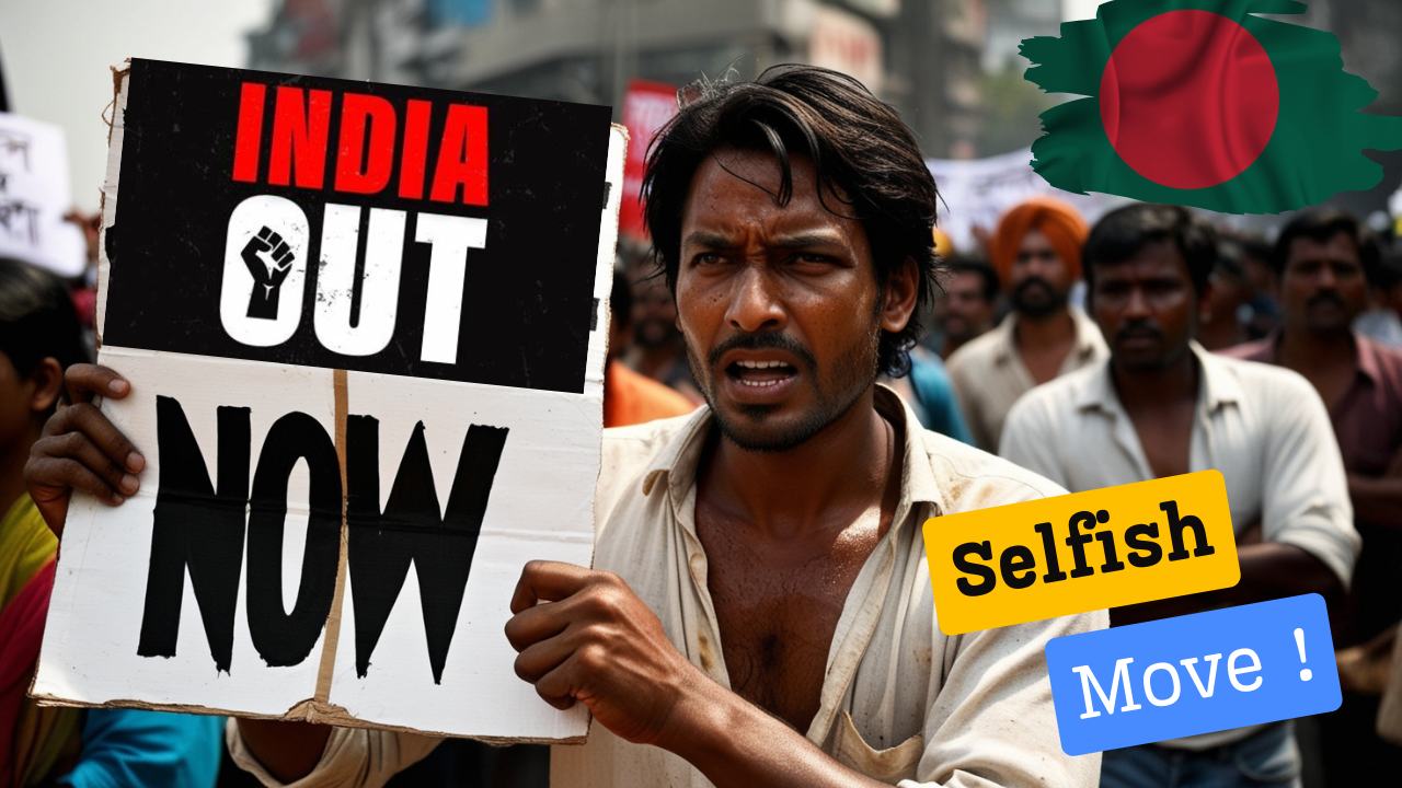 India Out ! in Bangladesh, selfish side of Bangladesh